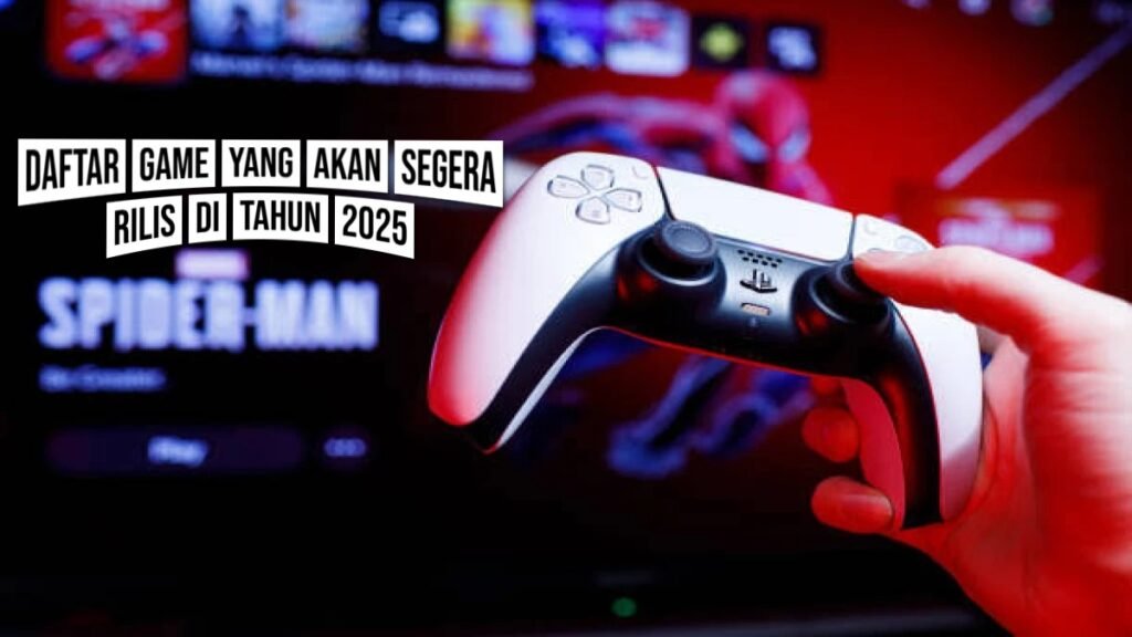 Daftar Game Yang Akan Segera Rilis Di Tahun 2025